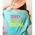 Sorry Can't Quilting Bye Teacher Student Quilting Women's Comfort Colors T-Shirt Back Print Chalky Mint Sorry Can't Quilting Bye Teacher Student Quilting Women's Comfort Colors T-Shirt Back Print Chalky Mint
