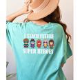 I Teach Future Superheroes Last Day Back To School Teacher Women's Comfort Colors T-Shirt Back Print Chalky Mint I Teach Future Superheroes Last Day Back To School Teacher Women's Comfort Colors T-Shirt Back Print Chalky Mint
