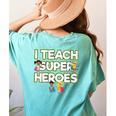 I Teach Superheroes School Teacher Professor Women's Comfort Colors T-Shirt Back Print Chalky Mint