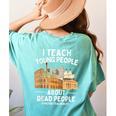 I Teach Young People About Dead People History Teachers Women's Comfort Colors T-Shirt Back Print Chalky Mint I Teach Young People About Dead People History Teachers Women's Comfort Colors T-Shirt Back Print Chalky Mint