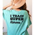 I Train Superheroes For Teacher Coach Men Women Women's Comfort Colors T-Shirt Back Print Chalky Mint