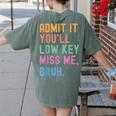Admit It You'Ll Low Key Miss Me Bruh Women Men Teacher Women's Comfort Colors T-Shirt Back Print Moss