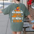 My Broom Broke So Now I Teach Halloween Teacher Women's Comfort Colors T-Shirt Back Print Moss