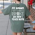 My Broom Broke So Now I Teach Math Halloween Teacher Costume For Men Women Women's Comfort Colors T-Shirt Back Print Moss My Broom Broke So Now I Teach Math Halloween Teacher Costume For Men Women Women's Comfort Colors T-Shirt Back Print Moss
