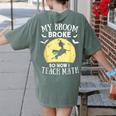 My Broom Broke So Now I Teach Math Teacher Halloween Costume For Men Women Women's Comfort Colors T-Shirt Back Print Moss My Broom Broke So Now I Teach Math Teacher Halloween Costume For Men Women Women's Comfort Colors T-Shirt Back Print Moss