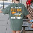 My Broom Broke So Now I Teach Science Teacher Halloween Women's Comfort Colors T-Shirt Back Print Moss