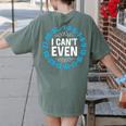 I Can't Even Math Science Teacher Mathematics Numbers Pun Women's Comfort Colors T-Shirt Back Print Moss