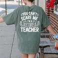 You Can't Scare Me I'm A Retired Teacher Ex-Teacher Teaching Women's Comfort Colors T-Shirt Back Print Moss