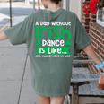 A Day Without Irish Dance Step Dance Teacher Irish Dancer Women's Comfort Colors T-Shirt Back Print Moss A Day Without Irish Dance Step Dance Teacher Irish Dancer Women's Comfort Colors T-Shirt Back Print Moss