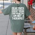 Dear Math Grow Up Solve Your Own Problems Math Teacher Women's Comfort Colors T-Shirt Back Print Moss
