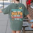Dinosaurs Didn't Learn Math Mathematics Math Teacher Women's Comfort Colors T-Shirt Back Print Moss Dinosaurs Didn't Learn Math Mathematics Math Teacher Women's Comfort Colors T-Shirt Back Print Moss