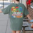 Dinosaurs Didnt Read Look What Happened To Them Cute Teacher Women's Comfort Colors T-Shirt Back Print Moss Dinosaurs Didnt Read Look What Happened To Them Cute Teacher Women's Comfort Colors T-Shirt Back Print Moss