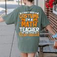 I Don't Need A Costume I'm Math Teacher Costume Halloween Women's Comfort Colors T-Shirt Back Print Moss