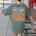 I Don’t Need a Costume Middle School Math Teacher Halloween Women's Comfort Colors T-Shirt Back Print Moss I Don’t Need a Costume Middle School Math Teacher Halloween Women's Comfort Colors T-Shirt Back Print Moss