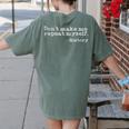 Dont Make Me Repeat Myself History History Teacher Women's Comfort Colors T-Shirt Back Print Moss