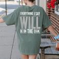 Everything I Say WILL Be On The Exam Teacher For Men Women Women's Comfort Colors T-Shirt Back Print Moss
