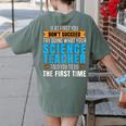 If At First You Don't Succeed Try Doing What Science Teacher Women's Comfort Colors T-Shirt Back Print Moss