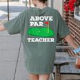 Golf Pun Above Par Teacher School Golfing Men & Women Women's Comfort Colors T-Shirt Back Print Moss Golf Pun Above Par Teacher School Golfing Men & Women Women's Comfort Colors T-Shirt Back Print Moss