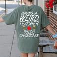 Having a Weird Teacher Builds Character School Teacher Women's Comfort Colors T-Shirt Back Print Moss Having a Weird Teacher Builds Character School Teacher Women's Comfort Colors T-Shirt Back Print Moss