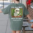 I'Ll Just Wait Until It's Quiet Sarcastic Teacher Women's Comfort Colors T-Shirt Back Print Moss I'Ll Just Wait Until It's Quiet Sarcastic Teacher Women's Comfort Colors T-Shirt Back Print Moss