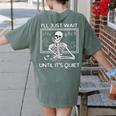 I'Ll Just Wait Until It's Quiet Teacher Meme Skeleton For Men Women Women's Comfort Colors T-Shirt Back Print Moss I'Ll Just Wait Until It's Quiet Teacher Meme Skeleton For Men Women Women's Comfort Colors T-Shirt Back Print Moss