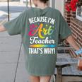 Because I'm The Art Teacher That's Why Artists Men Women Women's Comfort Colors T-Shirt Back Print Moss Because I'm The Art Teacher That's Why Artists Men Women Women's Comfort Colors T-Shirt Back Print Moss