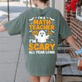 I'm A Math Teacher I'm Scary All Year Long Spooky Halloween Women's Comfort Colors T-Shirt Back Print Moss I'm A Math Teacher I'm Scary All Year Long Spooky Halloween Women's Comfort Colors T-Shirt Back Print Moss