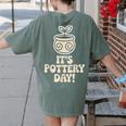 Its Pottery Day Clay Craft Ceramic Hobby Artisan Art Teacher Women's Comfort Colors T-Shirt Back Print Moss Its Pottery Day Clay Craft Ceramic Hobby Artisan Art Teacher Women's Comfort Colors T-Shirt Back Print Moss