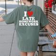 I Love Late Homework Excuses Sarcastic Teacher Lie For Men Women Women's Comfort Colors T-Shirt Back Print Moss I Love Late Homework Excuses Sarcastic Teacher Lie For Men Women Women's Comfort Colors T-Shirt Back Print Moss