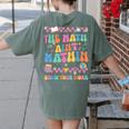 The Math Ain't Mathin Show Your Work Math Teacher Crew Women's Comfort Colors T-Shirt Back Print Moss