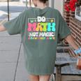 Do Math Not Magic Show Your Work Math Teacher Women's Comfort Colors T-Shirt Back Print Moss Do Math Not Magic Show Your Work Math Teacher Women's Comfort Colors T-Shirt Back Print Moss