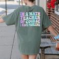 Math Teacher Im a Math Teacher Of Course I Have Problems Women's Comfort Colors T-Shirt Back Print Moss Math Teacher Im a Math Teacher Of Course I Have Problems Women's Comfort Colors T-Shirt Back Print Moss