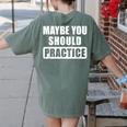 Maybe You Should Practice Music Teacher Band Director Women's Comfort Colors T-Shirt Back Print Moss Maybe You Should Practice Music Teacher Band Director Women's Comfort Colors T-Shirt Back Print Moss