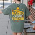 Nacho Average Teacher Cinco De Mayo Teacher Fiesta Women's Comfort Colors T-Shirt Back Print Moss Nacho Average Teacher Cinco De Mayo Teacher Fiesta Women's Comfort Colors T-Shirt Back Print Moss