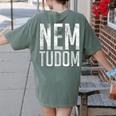 Nem Tudom Hungarian Teacher I Don't Know Men Women Girls Kids T-Shirt Women's Comfort Colors T-Shirt Back Print Moss Nem Tudom Hungarian Teacher I Don't Know Men Women Girls Kids T-Shirt Women's Comfort Colors T-Shirt Back Print Moss