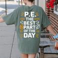 PE School Gym Teacher PE The Bests Part Of The Day Women's Comfort Colors T-Shirt Back Print Moss PE School Gym Teacher PE The Bests Part Of The Day Women's Comfort Colors T-Shirt Back Print Moss