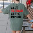 Quote A Lot To Teach At The Moment Teacher Women Women's Comfort Colors T-Shirt Back Print Moss Quote A Lot To Teach At The Moment Teacher Women Women's Comfort Colors T-Shirt Back Print Moss