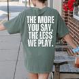 The More You Say The Less We Play Men Women PE Teacher Women's Comfort Colors T-Shirt Back Print Moss The More You Say The Less We Play Men Women PE Teacher Women's Comfort Colors T-Shirt Back Print Moss