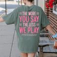The More You Say The Less We Play PE Teacher Women's Comfort Colors T-Shirt Back Print Moss The More You Say The Less We Play PE Teacher Women's Comfort Colors T-Shirt Back Print Moss
