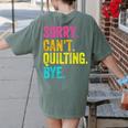 Sorry Can't Quilting Bye Teacher Student Quilting Women's Comfort Colors T-Shirt Back Print Moss Sorry Can't Quilting Bye Teacher Student Quilting Women's Comfort Colors T-Shirt Back Print Moss