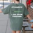 Students I Am Your Teacher T-Shirt Women's Comfort Colors T-Shirt Back Print Moss Students I Am Your Teacher T-Shirt Women's Comfort Colors T-Shirt Back Print Moss