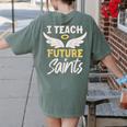 I Teach Future Saints Catholic Educator Teacher Women's Comfort Colors T-Shirt Back Print Moss I Teach Future Saints Catholic Educator Teacher Women's Comfort Colors T-Shirt Back Print Moss