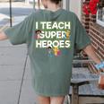 I Teach Superheroes School Teacher Professor Women's Comfort Colors T-Shirt Back Print Moss