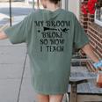 Teacher Witch Halloween My Broom Broke So Now I Teach For Men Women Women's Comfort Colors T-Shirt Back Print Moss Teacher Witch Halloween My Broom Broke So Now I Teach For Men Women Women's Comfort Colors T-Shirt Back Print Moss