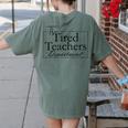The Tired Teachers Department Teacher Appreciation Day Women's Comfort Colors T-Shirt Back Print Moss