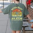 Never Trust An Atom Physics Jokes Science Teacher Women's Comfort Colors T-Shirt Back Print Moss Never Trust An Atom Physics Jokes Science Teacher Women's Comfort Colors T-Shirt Back Print Moss