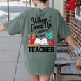 When I Grow Up I Want To Be Teacher Kids Women's Comfort Colors T-Shirt Back Print Moss When I Grow Up I Want To Be Teacher Kids Women's Comfort Colors T-Shirt Back Print Moss