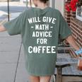 Will Give Math Advice For Coffee Mathematics Teacher Women's Comfort Colors T-Shirt Back Print Moss Will Give Math Advice For Coffee Mathematics Teacher Women's Comfort Colors T-Shirt Back Print Moss