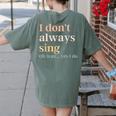 Women I Don't Always Sing Oh Wait Yes I Do Music Teacher Women's Comfort Colors T-Shirt Back Print Moss