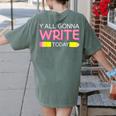 Y'All Gonna Write Today Writing Teacher English Teacher Joke Women's Comfort Colors T-Shirt Back Print Moss